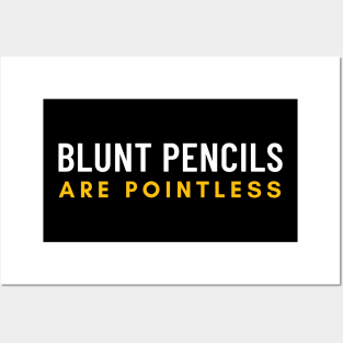 Blunt Pencils Are Pointless Posters and Art